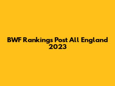 BWF Rankings Post All England 2023