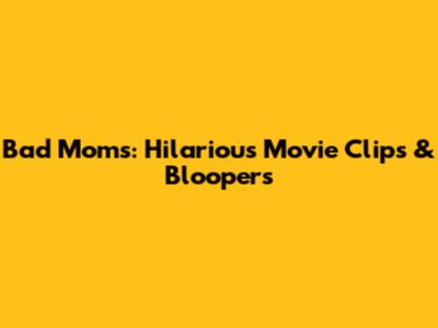 Bad Moms: Hilarious Movie Clips & Bloopers