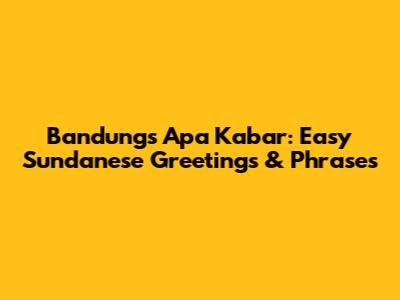 Bandung's 'Apa Kabar': Easy Sundanese Greetings & Phrases