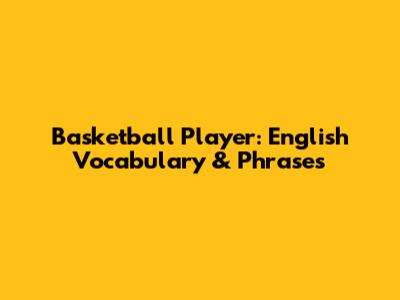 Basketball Player: English Vocabulary & Phrases