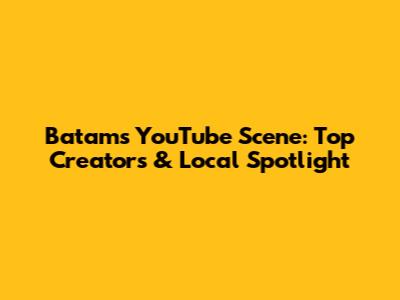 Batam's YouTube Scene: Top Creators & Local Spotlight