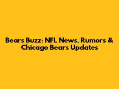 Bears Buzz: NFL News, Rumors & Chicago Bears Updates