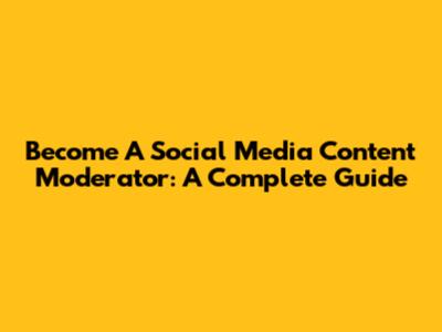 Become A Social Media Content Moderator: A Complete Guide