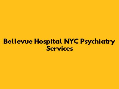 Bellevue Hospital NYC Psychiatry Services