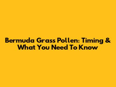 Bermuda Grass Pollen: Timing & What You Need To Know