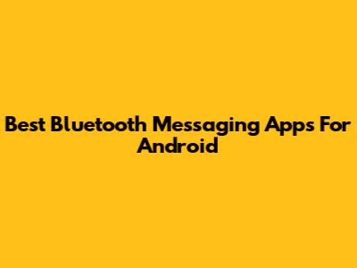 Best Bluetooth Messaging Apps For Android