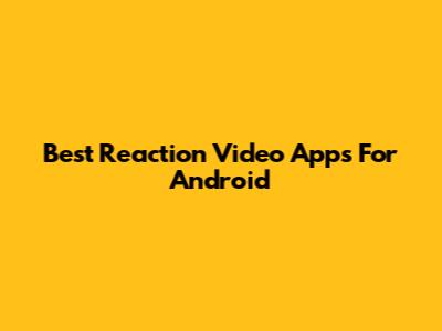 Best Reaction Video Apps For Android