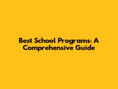Best School Programs: A Comprehensive Guide