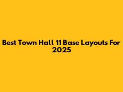 Best Town Hall 11 Base Layouts For 2025