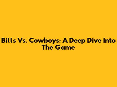 Bills Vs. Cowboys: A Deep Dive Into The Game