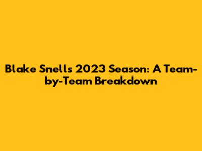 Blake Snell's 2023 Season: A Team-by-Team Breakdown