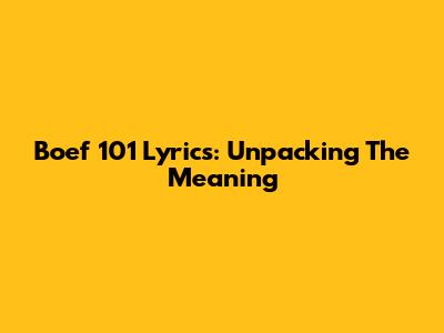 Boef 101 Lyrics: Unpacking The Meaning