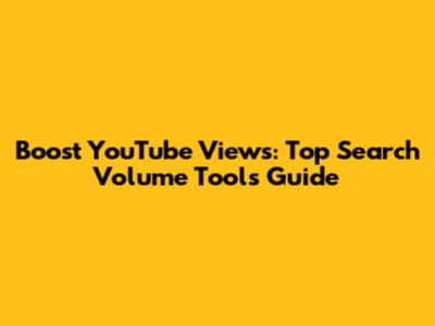 Boost YouTube Views: Top Search Volume Tools Guide