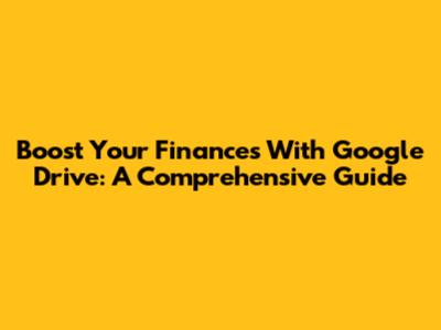 Boost Your Finances With Google Drive: A Comprehensive Guide