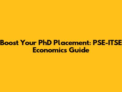 Boost Your PhD Placement: PSE-ITSE Economics Guide