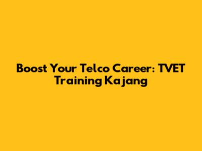 Boost Your Telco Career: TVET Training Kajang