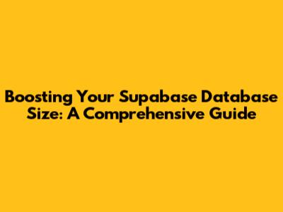Boosting Your Supabase Database Size: A Comprehensive Guide