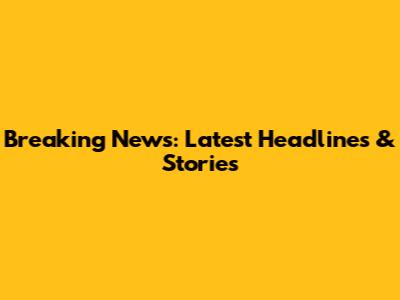 Breaking News: Latest Headlines & Stories
