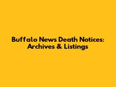 Buffalo News Death Notices: Archives & Listings