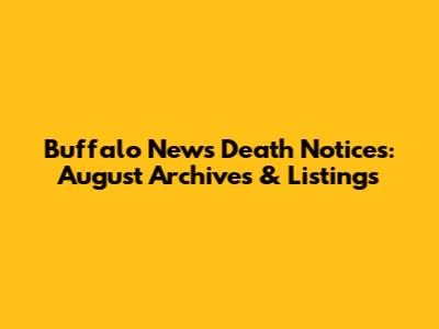 Buffalo News Death Notices: August Archives & Listings