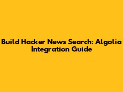 Build Hacker News Search: Algolia Integration Guide