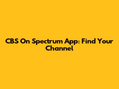 CBS On Spectrum App: Find Your Channel