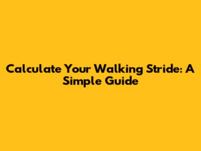 Calculate Your Walking Stride: A Simple Guide