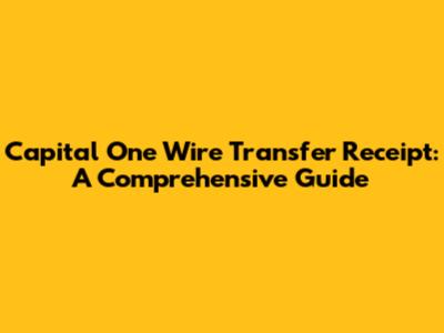 Capital One Wire Transfer Receipt: A Comprehensive Guide