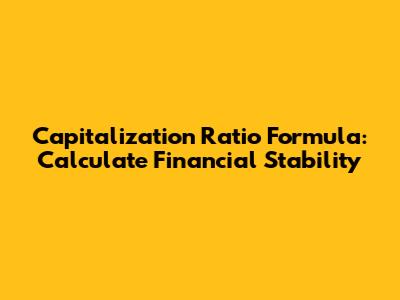 Capitalization Ratio Formula: Calculate Financial Stability