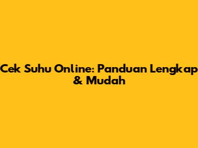 Cek Suhu Online: Panduan Lengkap & Mudah