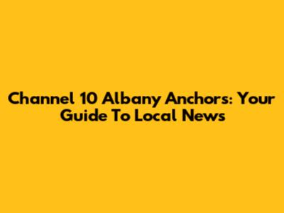 Channel 10 Albany Anchors: Your Guide To Local News