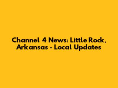 Channel 4 News: Little Rock, Arkansas - Local Updates