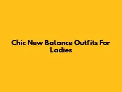 Chic New Balance Outfits For Ladies