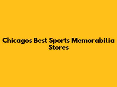 Chicago's Best Sports Memorabilia Stores