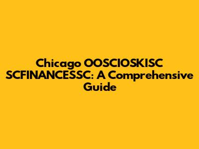 Chicago OOSCIOSKISC SCFINANCESSC: A Comprehensive Guide