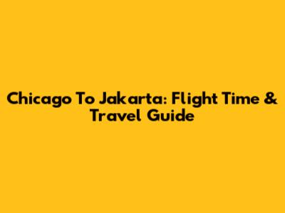 Chicago To Jakarta: Flight Time & Travel Guide