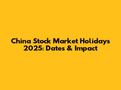 China Stock Market Holidays 2025: Dates & Impact