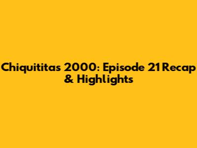 Chiquititas 2000: Episode 21 Recap & Highlights