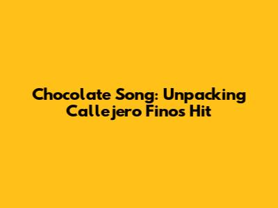 Chocolate Song: Unpacking Callejero Fino's Hit