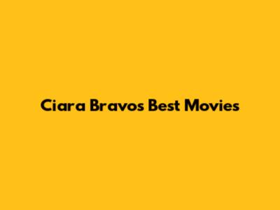 Ciara Bravo's Best Movies