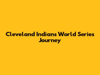 Cleveland Indians World Series Journey