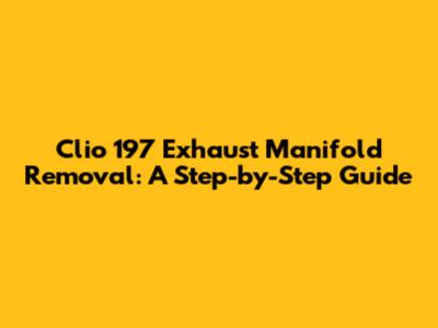 Clio 197 Exhaust Manifold Removal: A Step-by-Step Guide