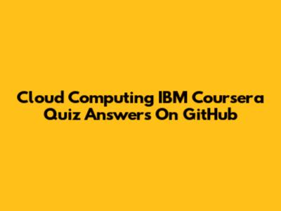 Cloud Computing IBM Coursera Quiz Answers On GitHub