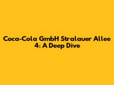 Coca-Cola GmbH Stralauer Allee 4: A Deep Dive
