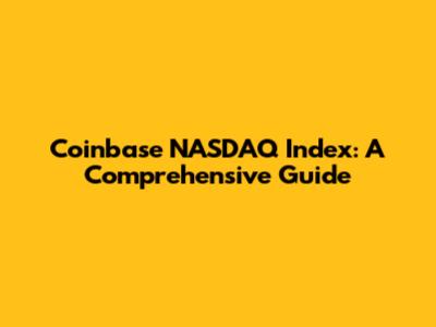 Coinbase NASDAQ Index: A Comprehensive Guide