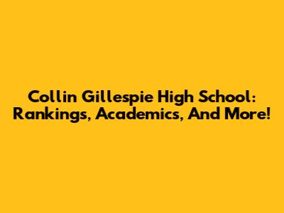 Collin Gillespie High School: Rankings, Academics, And More!