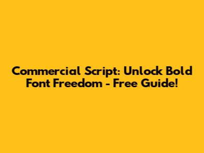 Commercial Script: Unlock Bold Font Freedom - Free Guide!