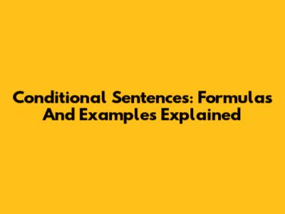 Conditional Sentences: Formulas And Examples Explained