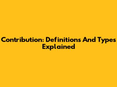 Contribution: Definitions And Types Explained