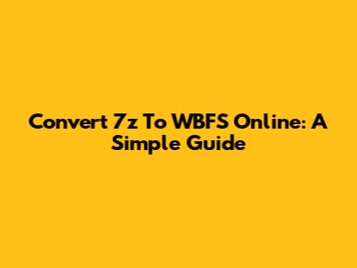 Convert 7z To WBFS Online: A Simple Guide